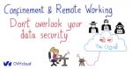 Confinement and remote working — don’t overlook your data security